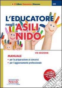 L'educatore negli asili nido. Manuale per la preparazione ai concorsi e per l'aggiornamento professionale libro