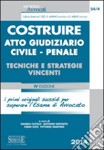 Costruire atto giudiziario civile-penale. Tecniche e strategie vincenti libro