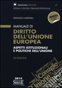 Manuale di diritto dell'Unione europea. Aspetti istituzionali e politiche dell'Unione libro di Martinelli Francesco