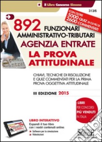 892 funzionari amministrativo-tributari. Agenzia entrate. La prova attitudinale. Con aggiornamento online libro