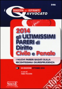 Gli ultimissimi pareri di diritto civile e penale 2014 libro di Piccioni F. (cur.)