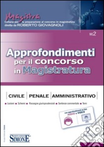 Approfondimenti per il concorso in magistratura civile, penale, amministrativa (2014). Vol. 2 libro di Giovagnoli R. (cur.)