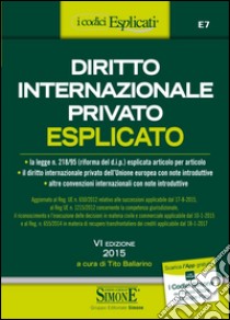 Diritto internazionale privato esplicato libro di Ballarino T. (cur.)