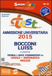 Test ammissione universitaria 2015 Bocconi Luiss. Teoria e quiz commentati di logica, matematica, inglese. Con software online libro di Cotruvo Giuseppe