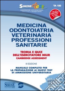 Medicina, odontoiatria, veterinaria, professioni sanitarie. Teoria e quiz dell'esercitatore MIUR Cambridge Assessment. Con software online libro