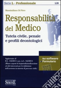 Responsabilità del medico. Tutela civile, penale e profili deontologici. Con software libro di Di Pirro Massimiliano