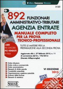 892 funzionari amministrativo-tributari. Agenzia entrate. Manuale completo per la prova tecnico-professionale. Con aggiornamento online libro