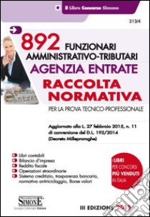 892 funzionari amministrativo-tributari. Agenzia entrate. Raccolta normativa. Per la prova tecnico-professionale libro