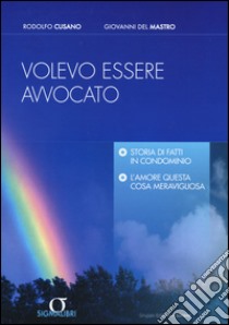 Volevo essere avvocato libro di Cusano Rodolfo - Del Mastro Giovanni