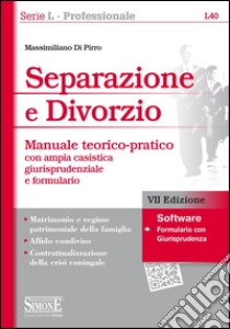 Separazione e divorzio. Manuale teorico-pratico con ampia casistica giurisprudenziale e formulario. Con software libro di Di Pirro Massimiliano