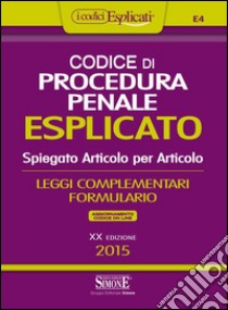 Codice di procedura penale esplicato. Spiegato articolo per articolo. Leggi complementari. Formulario-Appendice di aggiornamento. Con aggiornamento online libro