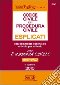 Codice civile e di procedura civile esplicati per l'udienza civile. Ediz. minor libro