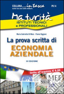 Maturità istituti tecnici e professionali. La prova scritta di economia aziendale libro di Di Maio M. Gabriella - Viggiani Flavia