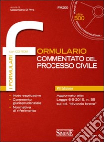 Formulario commentato del processo civile. Con CD-ROM libro di Di Pirro M. (cur.)