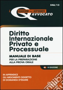 Diritto internazionale privato e processuale. Manuale di base per la preparazione alla prova orale libro