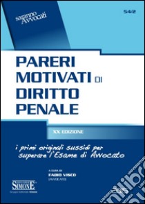 Pareri motivati di diritto penale. I primi originali sussidi per l'esame di avvocato libro