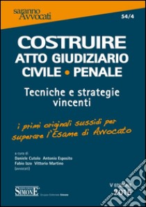 Costruire atto giudiziario civile-penale. Tecniche e strategie vincenti libro