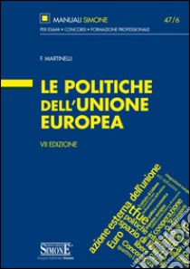 Le politiche dell'Unione Europea libro di Martinelli Francesco