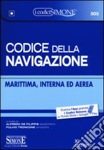 Codice della navigazione. Marittima, interna ed aerea libro di De Filippis A. (cur.); Troncone F. (cur.)