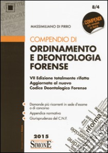 Compendio di ordinamento e deontologia forense libro di Di Pirro Massimiliano