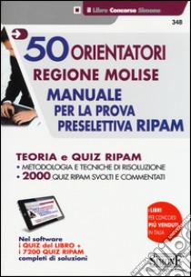 50 orientatori regione Molise. Manuale per la prova preselettiva RIPAM. Teoria e quiz RIPAM. Con software libro