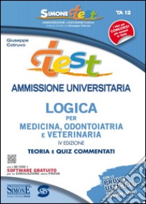 Test ammissione universitaria 2015. Logica per medicina, odontoiatria e veterinaria. Teoria e quiz commentati. Con software di simulazione libro di Cotruvo Giuseppe