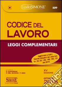 Codice del lavoro. Leggi complementari libro di Ciafardini L. (cur.); Del Giudice F. (cur.); Izzo F. (cur.)