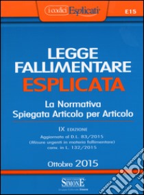 Legge fallimentare esplicata. La normativa spiegata articolo per articolo libro