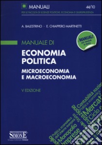 Manuale di economia politica. Microeconomia e macroeconomia libro di Balestrino Alessandro; Chiappero Martinetti Enrica