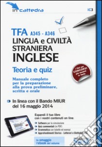 TFA A345-A346 lingua e civiltà straniera. Inglese. Teoria e quiz. Manuale completo per la preparazione alla prova preliminare... Con software di simulazione libro