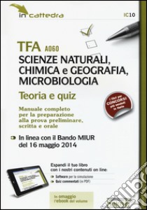 TFA A060 scienze naturali, chimica e geografia, microbiologia. Teoria e quiz. Manuale completo per la preparazione.. Con software di simulazione libro