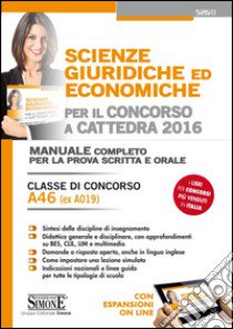 Scienze giuridiche ed economiche per il concorso a cattedra. Classe di concorso A46 (ex A019). Manuale completo per la prova scritta e orale. Con espansione online libro