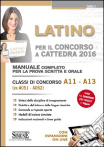 Latino per il concorso a cattedra. Classi di concorso A11, A13 (ex A051, A052). Manuale completo per la prova scritta e orale. Con espansione online libro