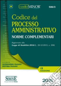 Codice del processo amministrativo. Norme complementari libro di Pagano A. (cur.); Pagano D. (cur.)