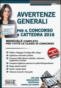 Avvertenze generali per il concorso a cattedra 2016. Manuale completo per tutte le classi di concorso libro