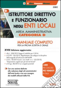 Istruttore direttivo e funzionario negli enti locali. Area amministrativa. Categoria D. Manuale completo per la prova scritta e orale libro