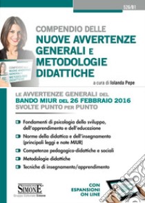 Compendio delle nuove avvertenze generali e metodologie didattiche. Le avvertenze generali del bando MIUR del 26 febbraio 2016 svolte punto per punto. Con espansione online libro di Pepe I. (cur.)