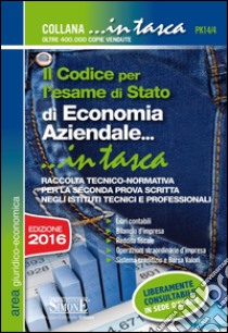 Il codice per l'esame di Stato di economia aziendale. Raccolta tecnico-normativa per la seconda prova scritta negli istituti tecnici e professionali libro