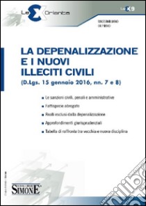 La depenalizzazione e i nuovi illeciti civili (D.Lgs. 15 gennaio 2016, nn. 7 e 8) libro di Di Pirro Massimiliano