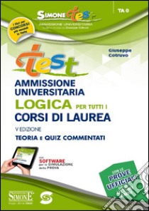 Test ammissione universitaria. Logica per tutti i corsi di laurea. Teoria e quiz commentati. Con software di simulazione libro di Cotruvo Giuseppe