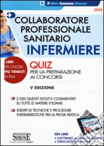 Collaboratore professionale sanitario infermiere. Quiz per la preparazione ai concorsi. Con software di simulazione libro