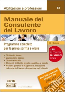 Manuale del consulente del lavoro. Programma completo per la prova scritta e orale libro