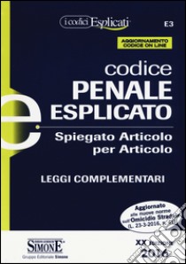 Codice penale esplicato. Spiegato articolo per articolo. Leggi complementari libro