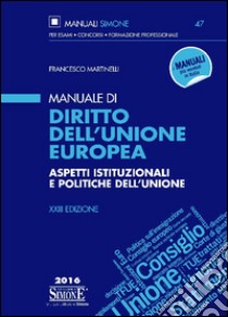 Manuale di diritto dell'Unione Europea. Aspetti istituzionali e politiche dell'unione libro di Martinelli Francesco