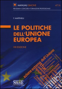 Le politiche dell'Unione Europea libro di Martinelli Francesco