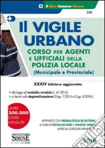 Il vigile urbano. Corso per agenti e ufficiali della polizia locale (municipale e provinciale) libro di Busi O. (cur.); Venuti M. (cur.)