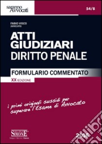 Atti giudiziari. Diritto penale. Formulario commentato libro di Visco Fabio