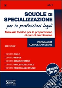 Scuole di specializzazione per le professioni legali. Manuale teorico per la preparazione ai quiz di ammissione. Programma completo d'esame libro