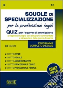 Scuole di specializzazione per le professioni legali. Quiz per l'esame di ammissione a risposta multipla con soluzioni commentate e simulazioni della prova d'esame. Programma completo d'esame libro