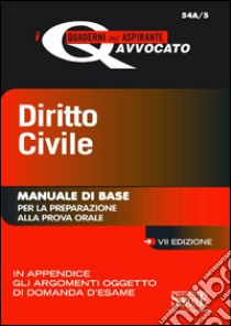 Diritto civile. Manuale di base per la preparazione alla prova orale dell'esame di avvocato libro